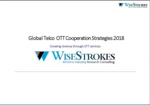 Global Telco OTT Cooperation Strategies 2018 – Growing revenue through OTT services