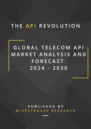 Global Telecom API Market Analysis and Forecast 2024 - 2030 - The API Revolution
